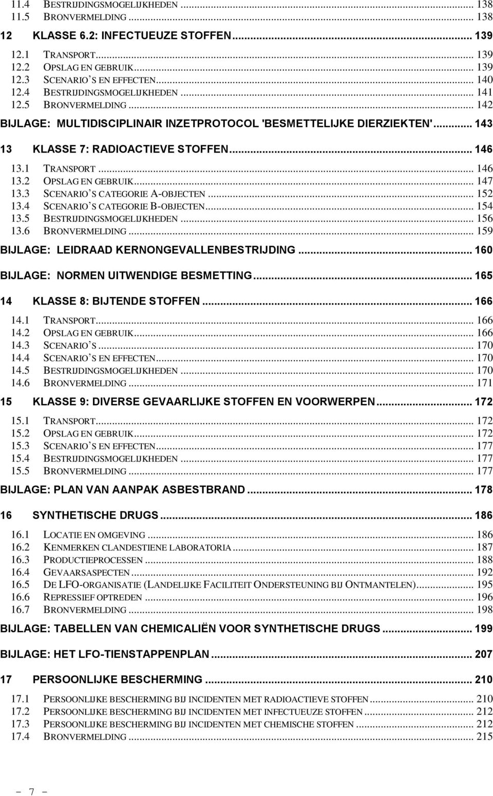 .. 146 13.2 OPSLAG EN GEBRUIK... 147 13.3 SCENARIO S CATEGORIE A-OBJECTEN... 152 13.4 SCENARIO S CATEGORIE B-OBJECTEN... 154 13.5 BESTRIJDINGSMOGELIJKHEDEN... 156 13.6 BRONVERMELDING.