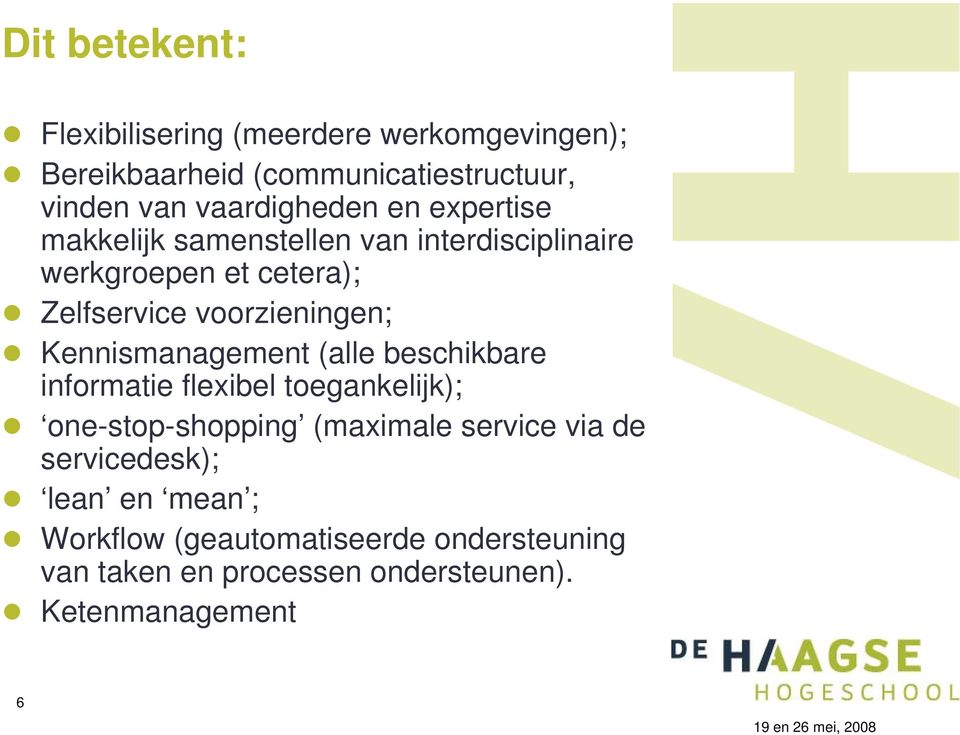 voorzieningen; Kennismanagement (alle beschikbare informatie flexibel toegankelijk); one-stop-shopping (maximale