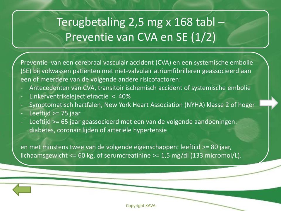 Linkerventrikelejectiefractie < 40% - Symptomatisch hartfalen, New York Heart Association (NYHA) klasse 2 of hoger - Leeftijd >= 75 jaar - Leeftijd >= 65 jaar geassocieerd met een van de