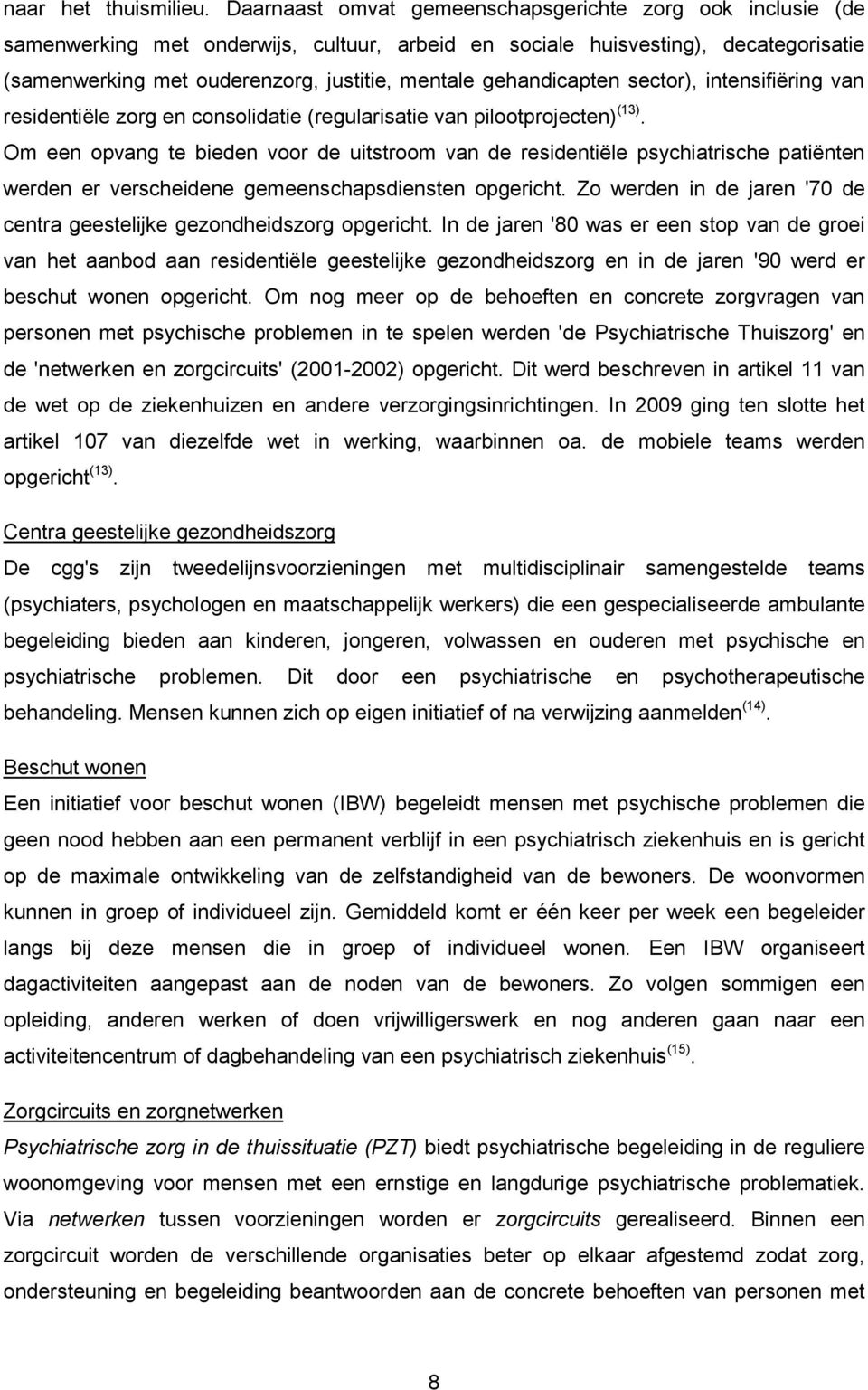 gehandicapten sector), intensifiëring van residentiële zorg en consolidatie (regularisatie van pilootprojecten) (13).