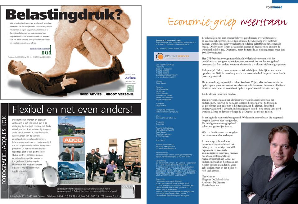 Praat eens met onze specialisten en ontdek Jaargang 2, nummer 6 2009 Zakenmagazine voor ondernemers en bestuurders in Arnhem - De Liemers - Doetinchem e.o. het resultaat van een goed advies.
