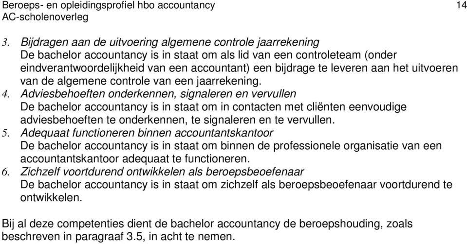 leveren aan het uitvoeren van de algemene controle van een jaarrekening. 4.