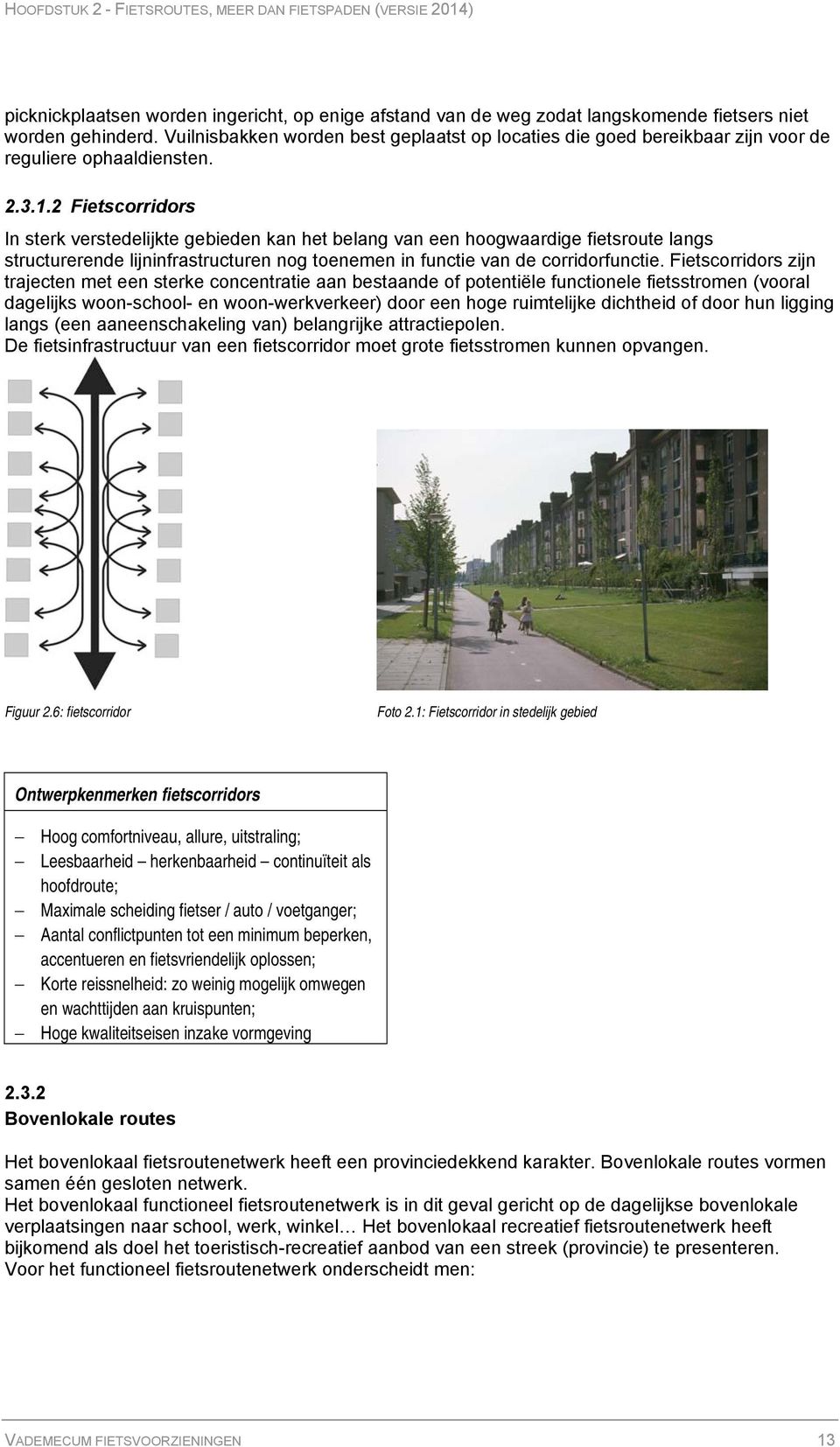 2 Fietscorridors In sterk verstedelijkte gebieden kan het belang van een hoogwaardige fietsroute langs structurerende lijninfrastructuren nog toenemen in functie van de corridorfunctie.