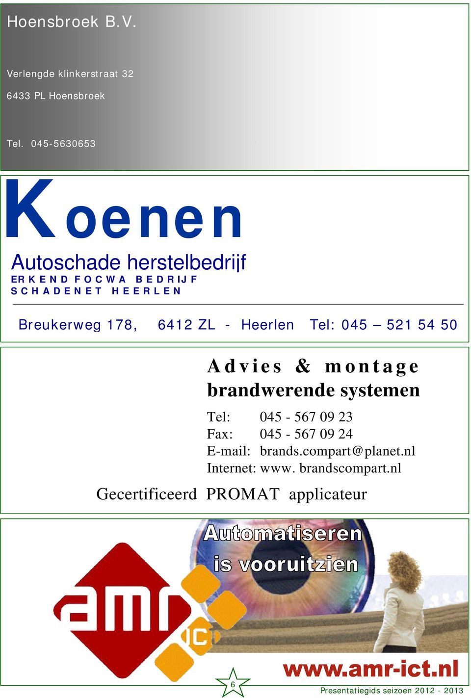 E R L E N Breukerweg 178, 6412 ZL - Heerlen Tel: 045 521 54 50 Advies & montage brandwerende systemen
