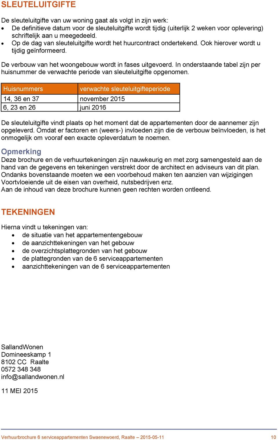 In onderstaande tabel zijn per huisnummer de verwachte periode van sleuteluitgifte opgenomen.