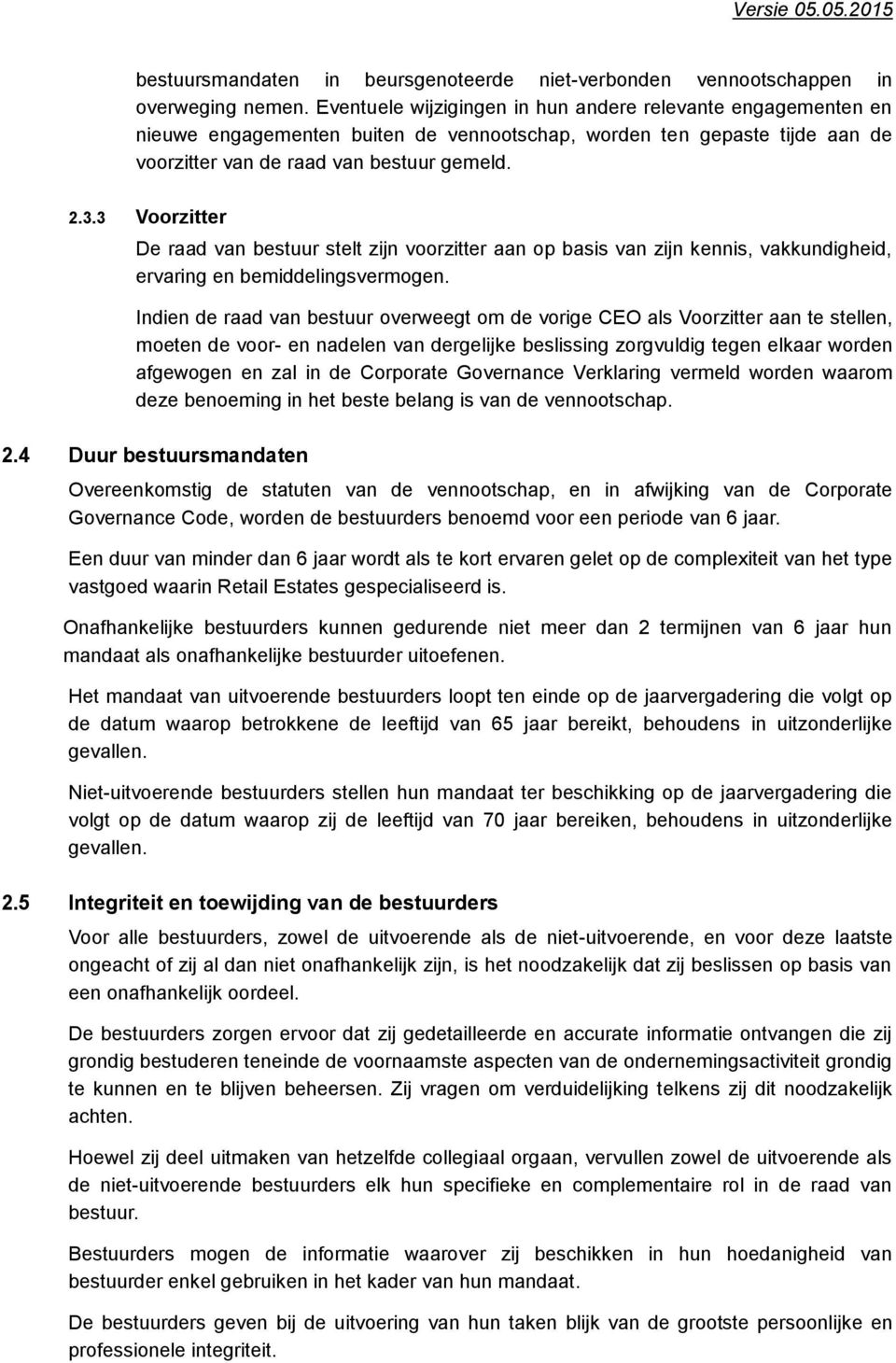 3 Voorzitter De raad van bestuur stelt zijn voorzitter aan op basis van zijn kennis, vakkundigheid, ervaring en bemiddelingsvermogen.