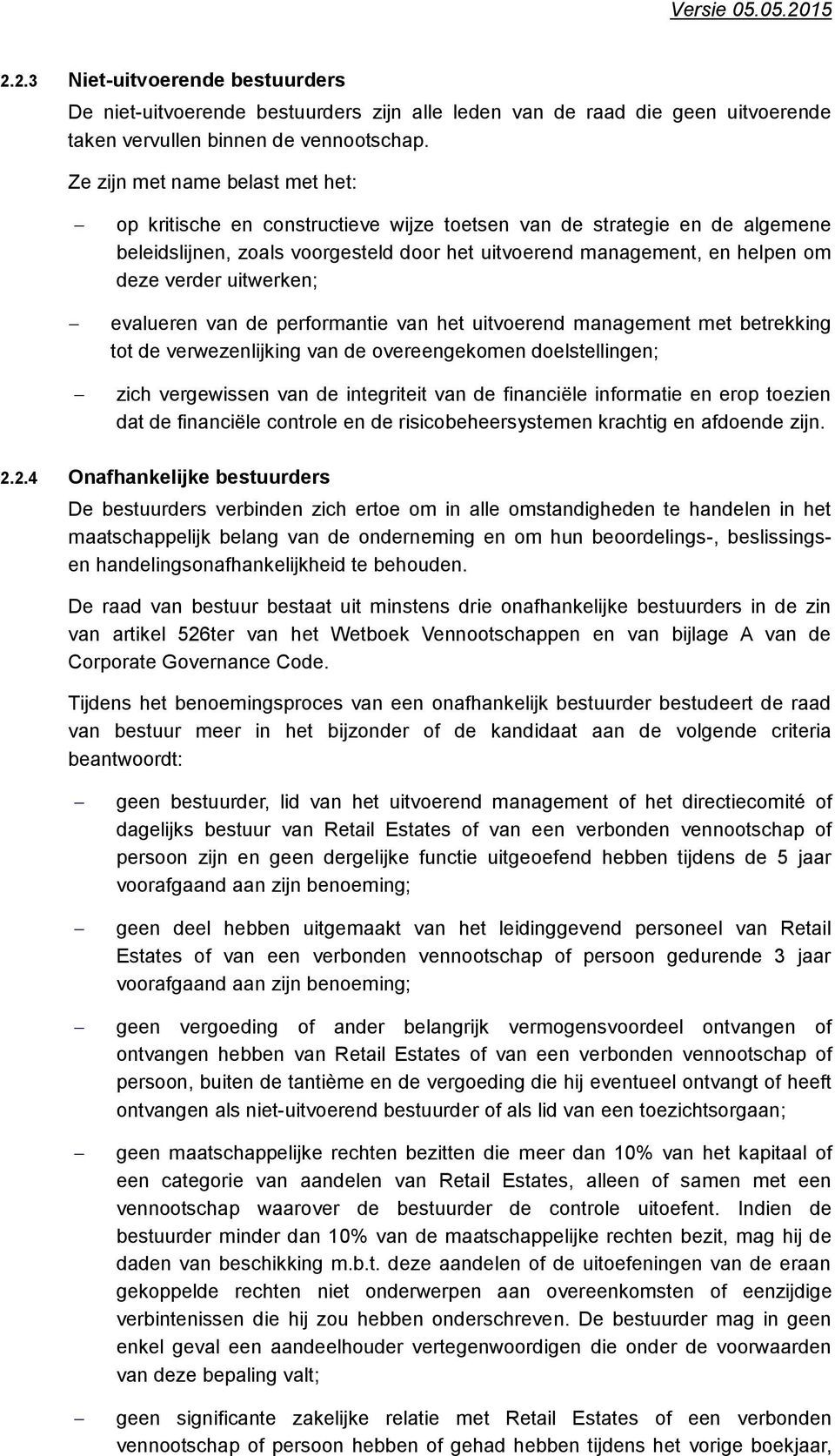 uitwerken; evalueren van de performantie van het uitvoerend management met betrekking tot de verwezenlijking van de overeengekomen doelstellingen; zich vergewissen van de integriteit van de