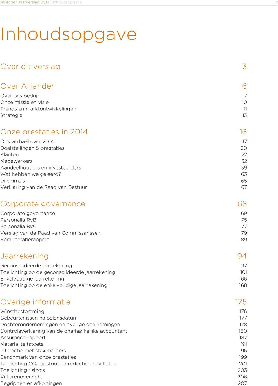 63 Dilemma s 65 Verklaring van de Raad van Bestuur 67 Corporate governance 68 Corporate governance 69 Personalia RvB 75 Personalia RvC 77 Verslag van de Raad van Commissarissen 79 Remuneratierapport