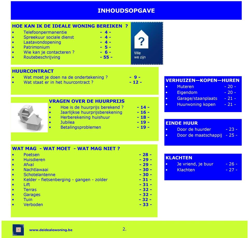 - 14 - Jaarlijkse huurprijsberekening - 16 - Herberekening huishuur - 18 - Jubilea - 19 - Betalingsproblemen - 19 - VERHUIZEN KOPEN HUREN Muteren - 20 - Eigendom - 20 - Garage/staanplaats - 21 -