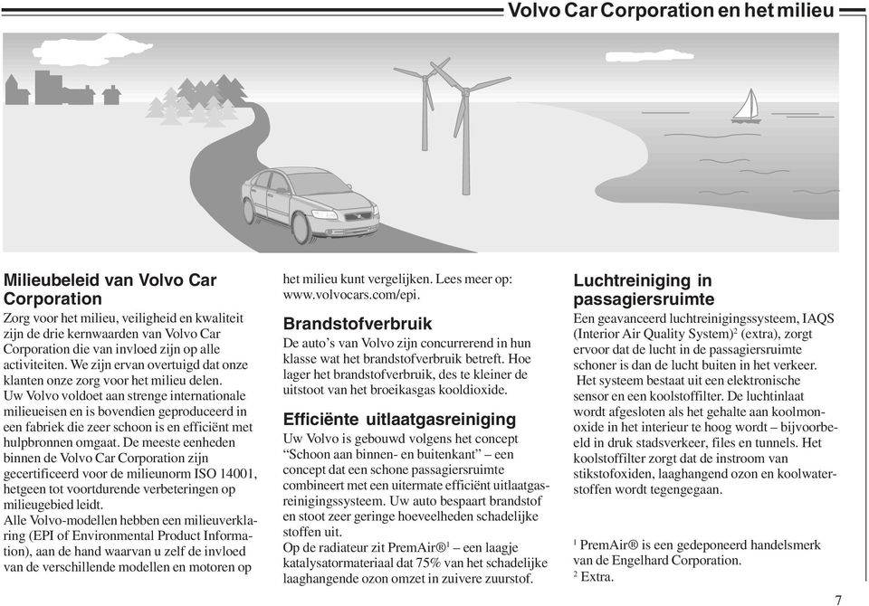 Uw Volvo voldoet aan strenge internationale milieueisen en is bovendien geproduceerd in een fabriek die zeer schoon is en efficiënt met hulpbronnen omgaat.