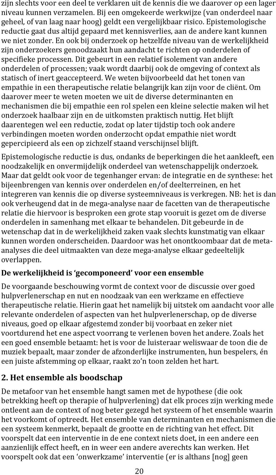 Epistemologische reductie gaat dus altijd gepaard met kennisverlies, aan de andere kant kunnen we niet zonder.