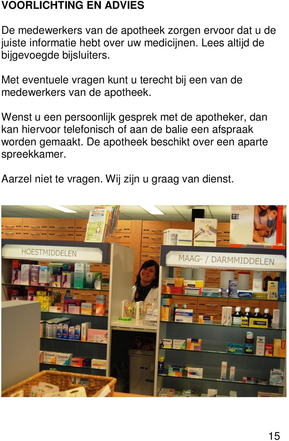 Met eventuele vragen kunt u terecht bij een van de medewerkers van de apotheek.