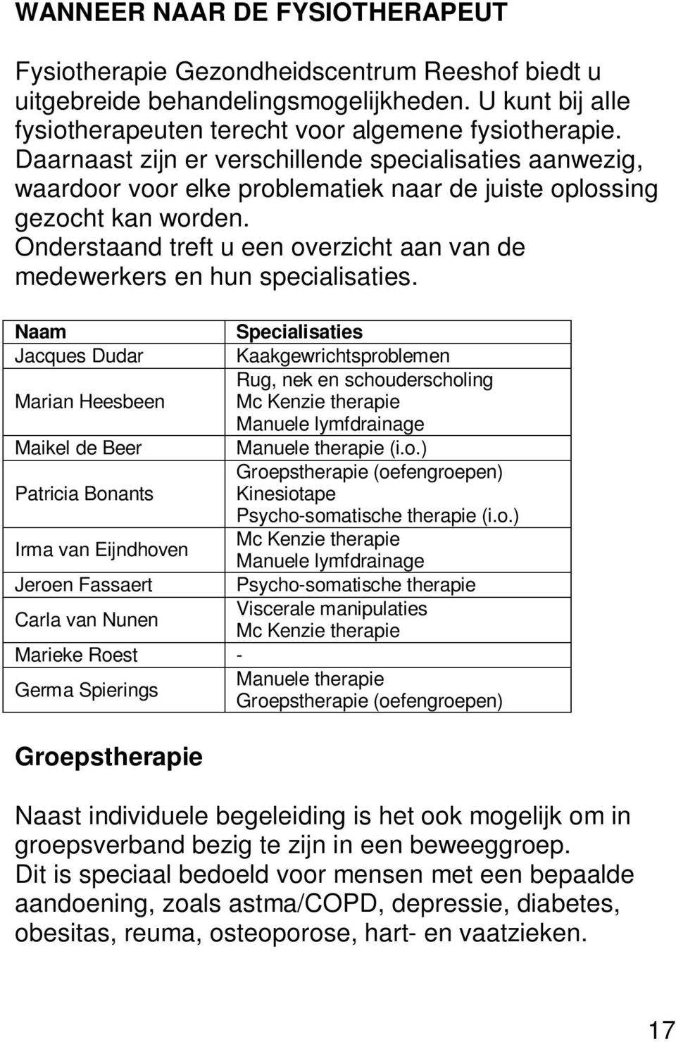 Onderstaand treft u een overzicht aan van de medewerkers en hun specialisaties.