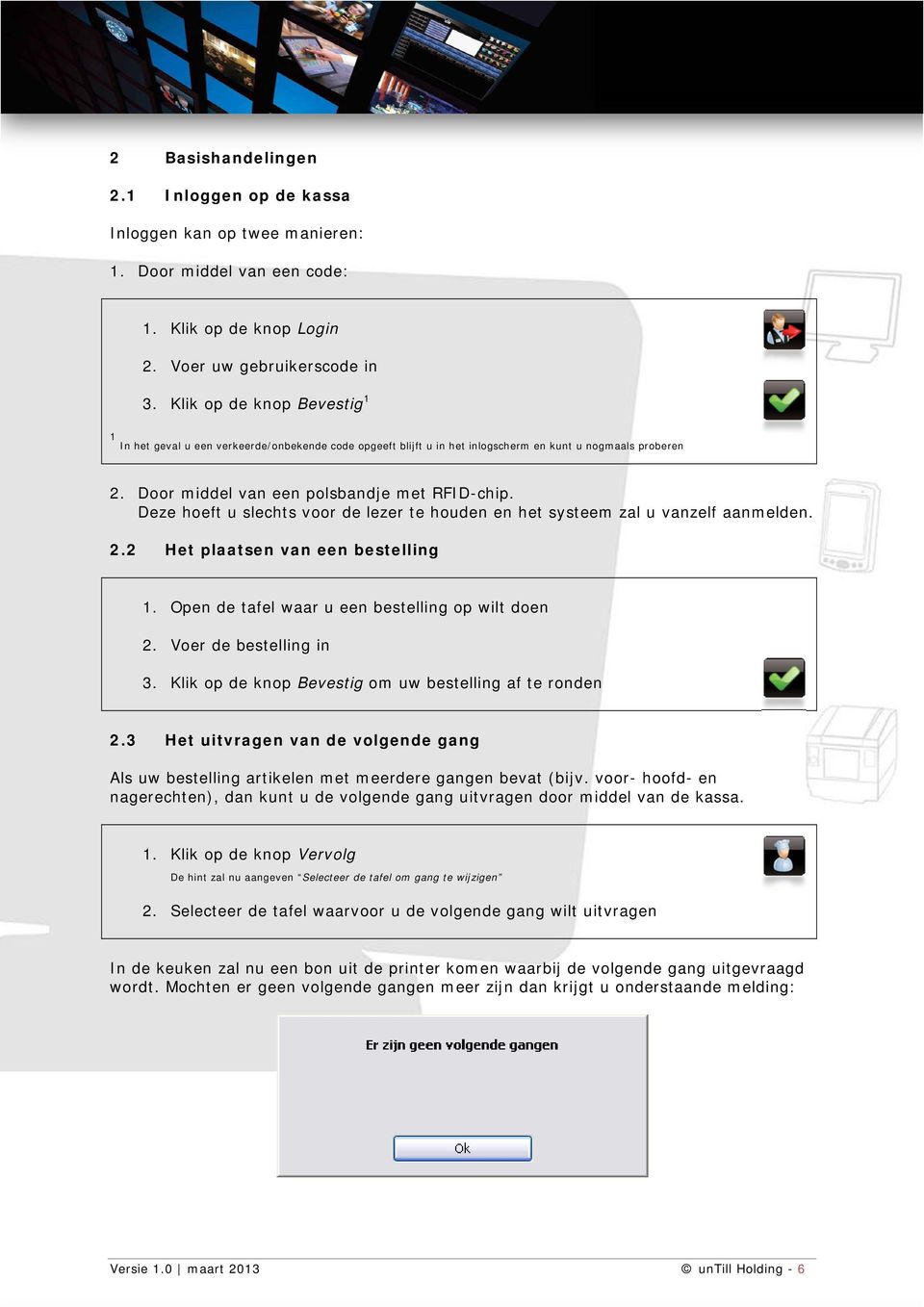 Deze hoeft u slechts voor de lezer te houden en het systeem zal u vanzelf aanmelden. 2.2 Het plaatsen van een bestelling 1. Open de tafel waar u een bestelling op wilt doen 2. Voer de bestelling in 3.