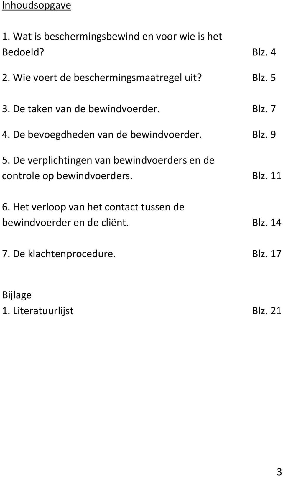 De bevoegdheden van de bewindvoerder. Blz. 9 5.