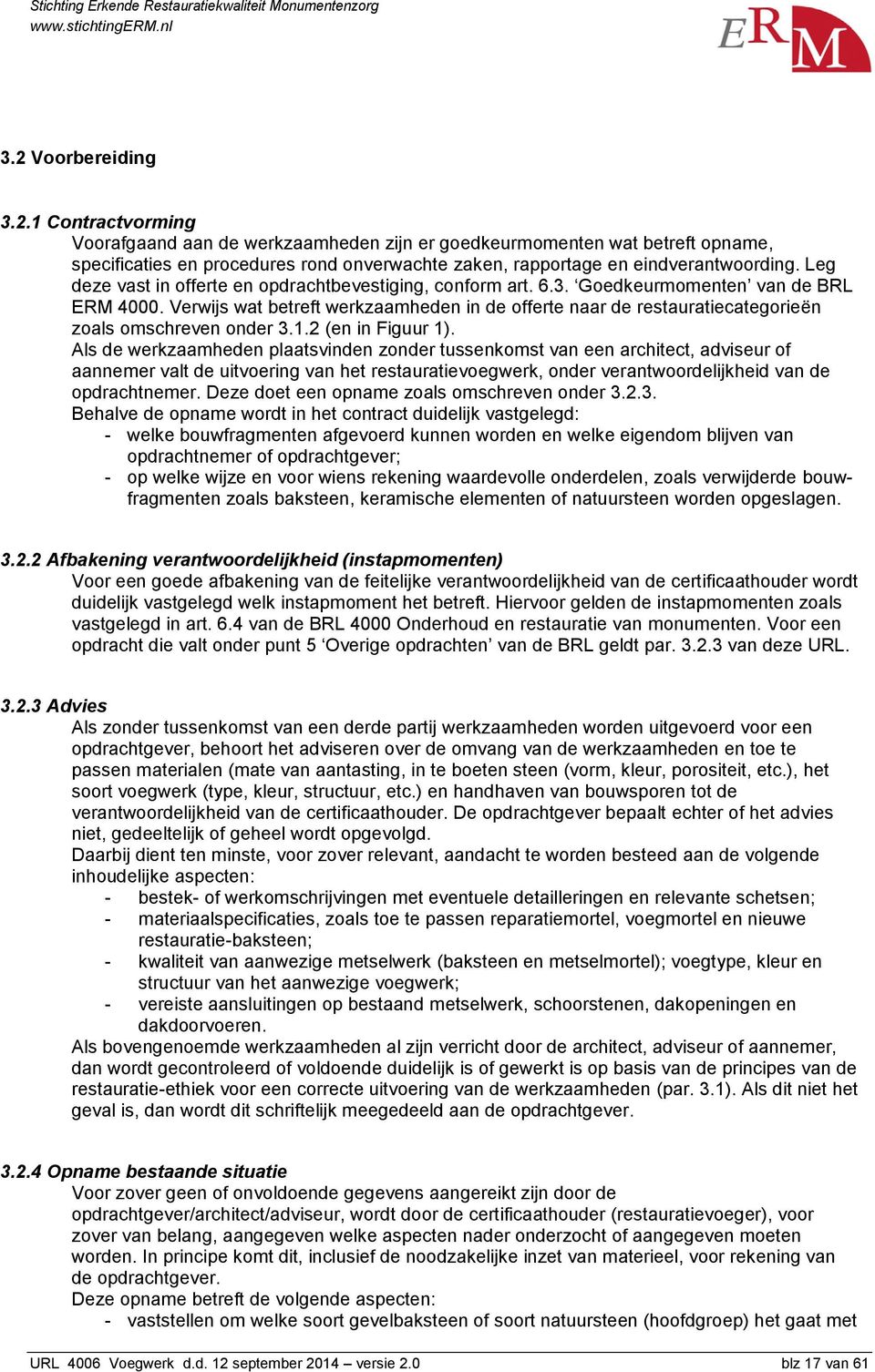 Verwijs wat betreft werkzaamheden in de offerte naar de restauratiecategorieën zoals omschreven onder 3.1.2 (en in Figuur 1).