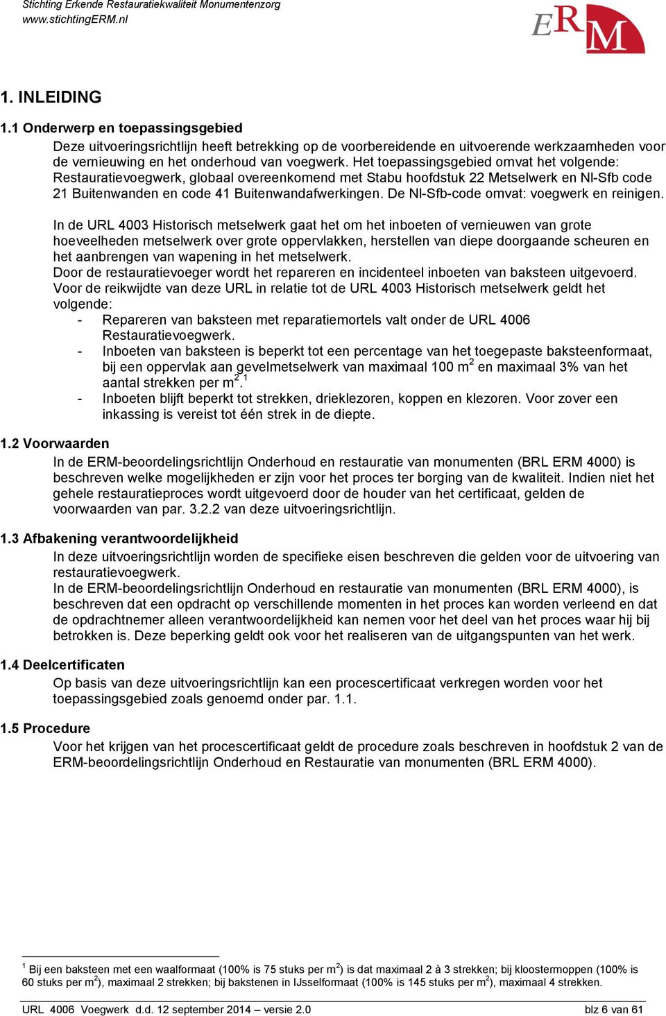 De Nl-Sfb-code omvat: voegwerk en reinigen.