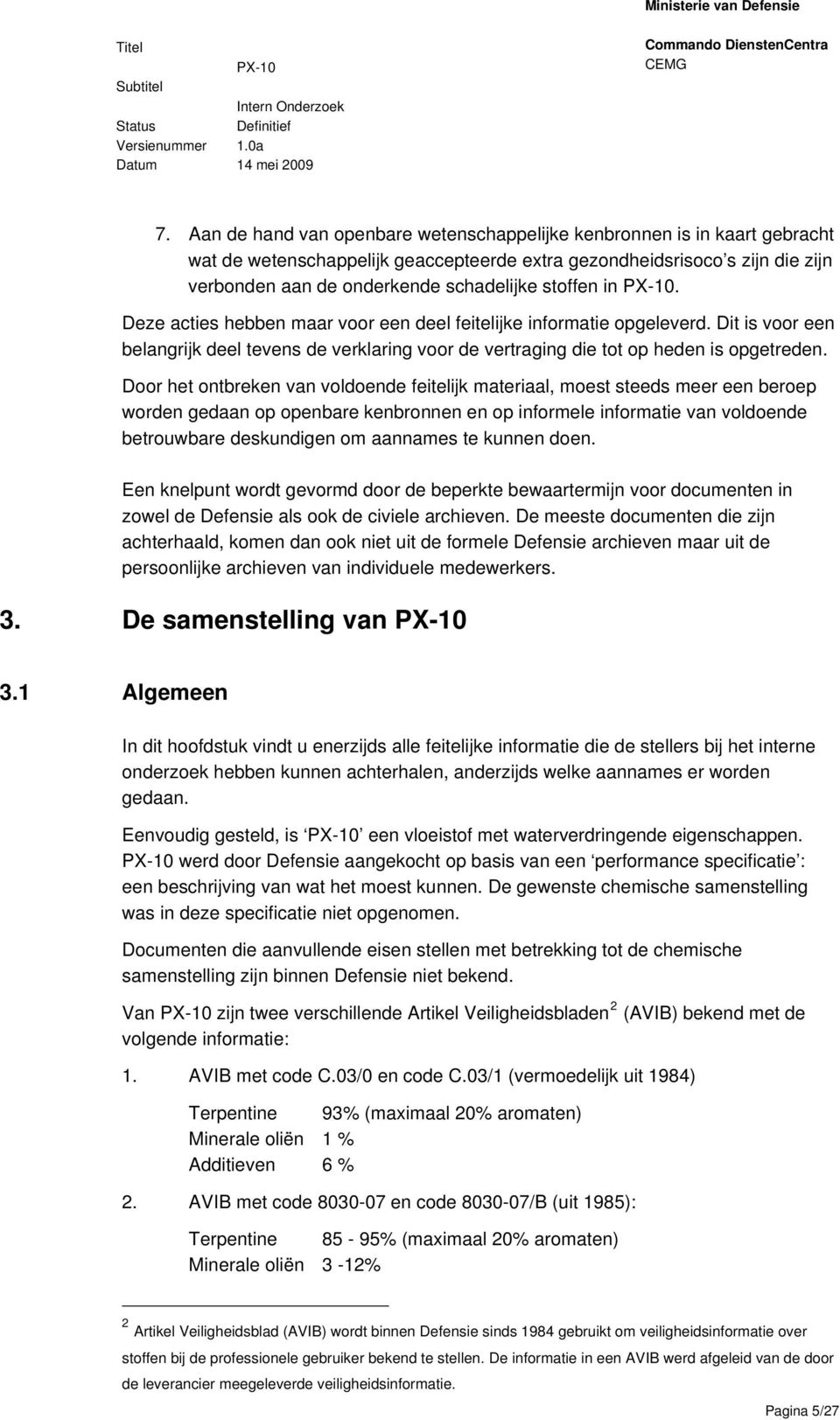 Door het ontbreken van voldoende feitelijk materiaal, moest steeds meer een beroep worden gedaan op openbare kenbronnen en op informele informatie van voldoende betrouwbare deskundigen om aannames te