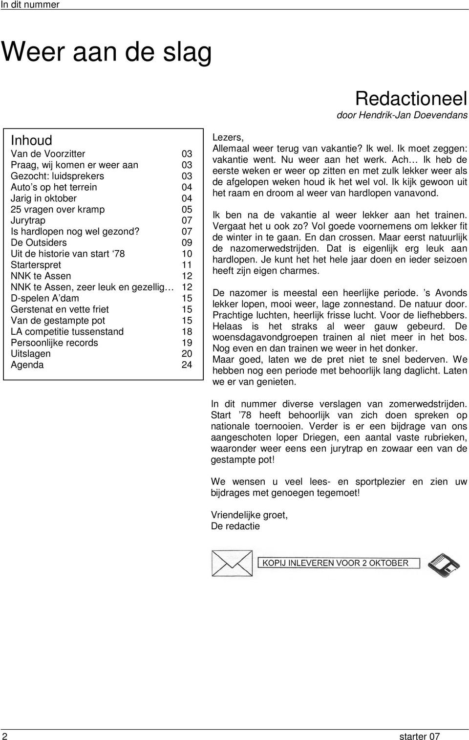 07 De Outsiders 09 Uit de historie van start 78 10 Starterspret 11 NNK te Assen 12 NNK te Assen, zeer leuk en gezellig 12 D-spelen A dam 15 Gerstenat en vette friet 15 Van de gestampte pot 15 LA