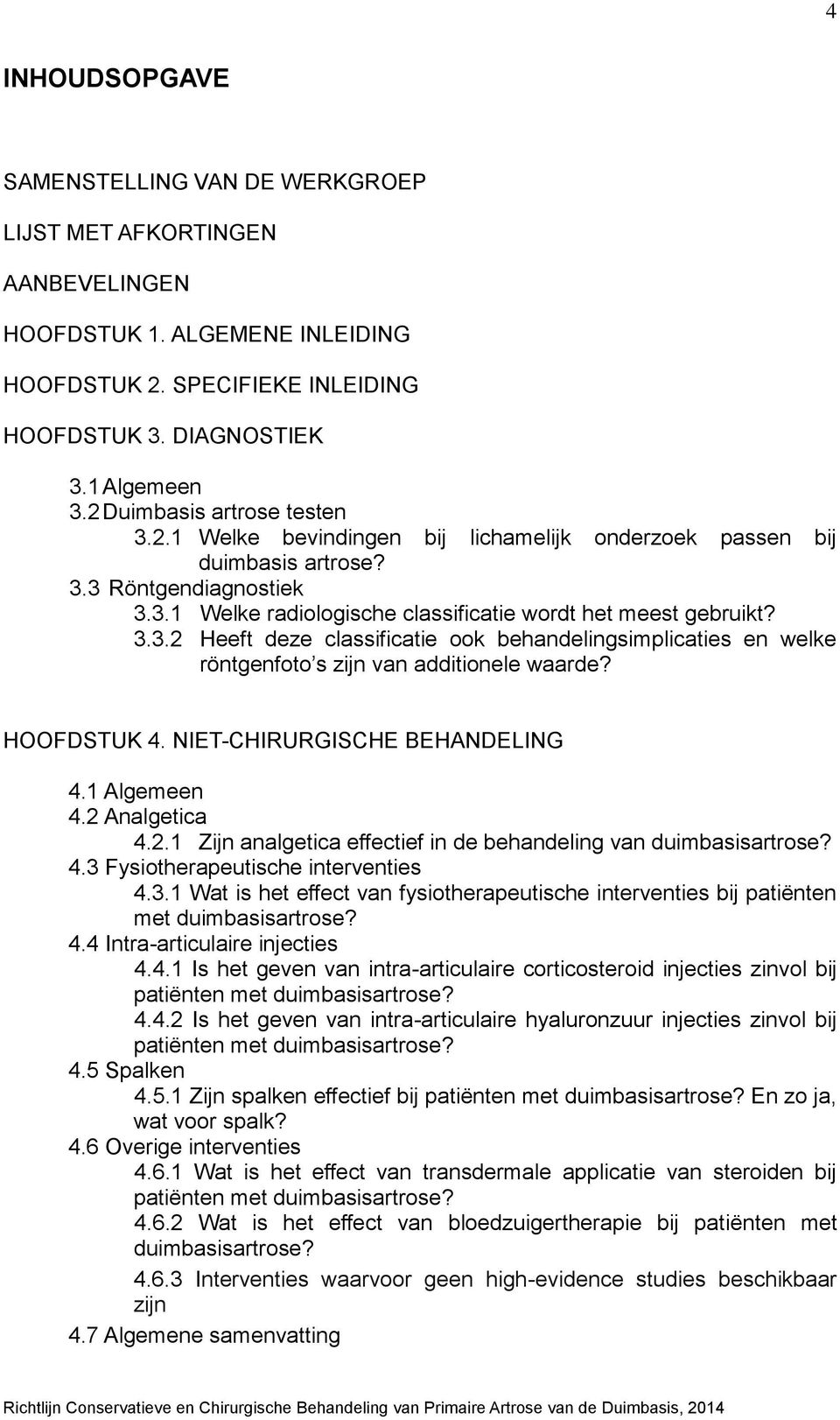 HOOFDSTUK 4. NIET-CHIRURGISCHE BEHANDELING 4.1 Algemeen 4.2 Analgetica 4.2.1 Zijn analgetica effectief in de behandeling van duimbasisartrose? 4.3 
