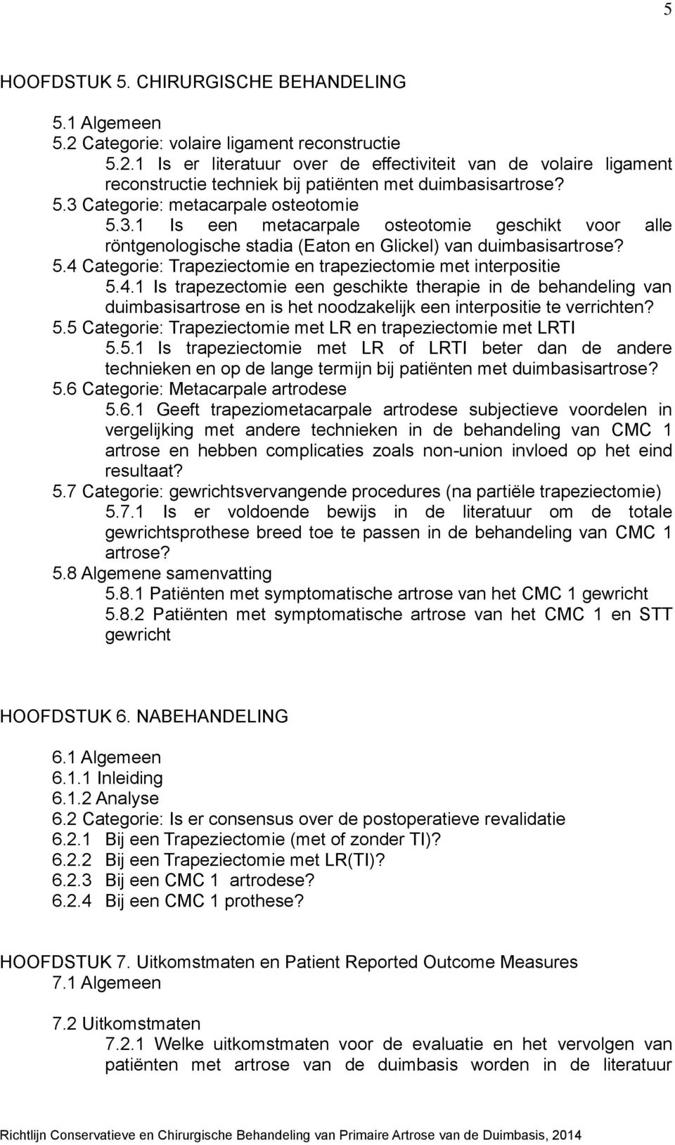 4.1 Is trapezectomie een geschikte therapie in de behandeling van duimbasisartrose en is het noodzakelijk een interpositie te verrichten? 5.