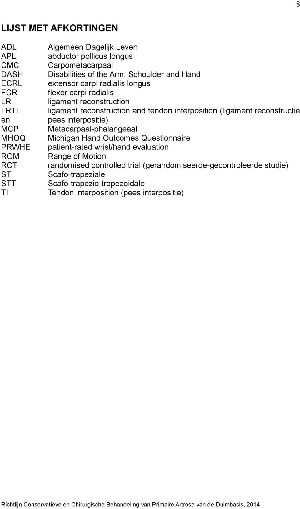 interposition (ligament reconstructie pees interpositie) Metacarpaal-phalangeaal Michigan Hand Outcomes Questionnaire patient-rated wrist/hand evaluation Range