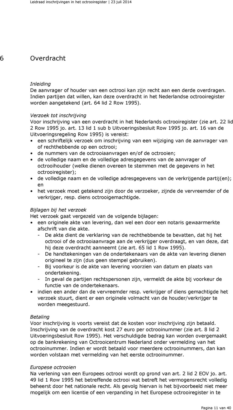 Verzoek tot inschrijving Voor inschrijving van een overdracht in het Nederlands octrooiregister (zie art.
