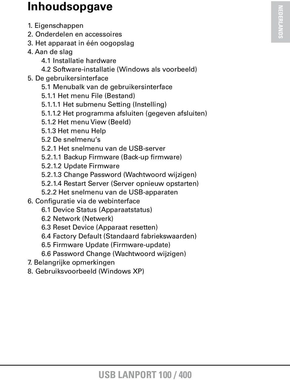 1.3 Het menu Help 5.2 De snelmenu s 5.2.1 Het snelmenu van de USB-server 5.2.1.1 Backup Firmware (Back-up firmware) 5.2.1.2 Update Firmware 5.2.1.3 Change Password (Wachtwoord wijzigen) 5.2.1.4 Restart Server (Server opnieuw opstarten) 5.