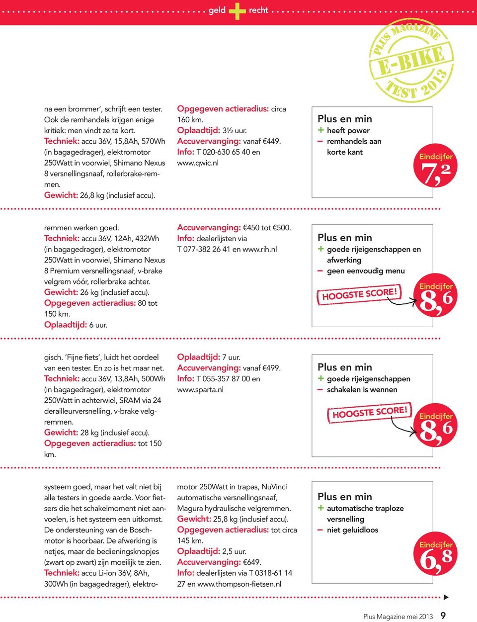 Accuvervanging: vanaf 449. Info: T 020-630 65 40 en www.qwic.nl + heeft power remhandels aan korte kant 7, 2 remmen werken goed.