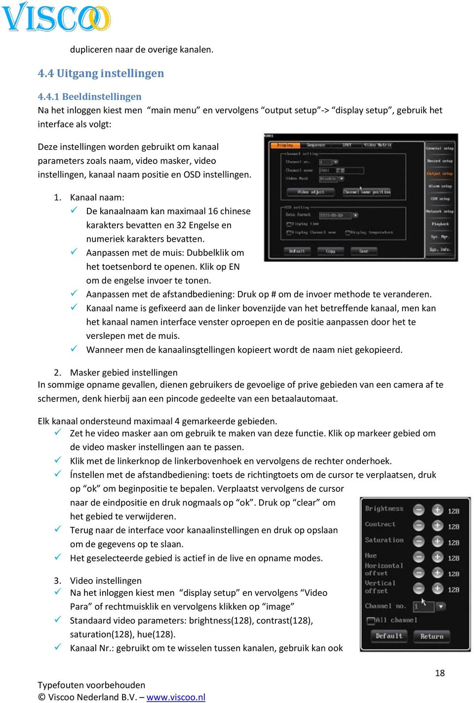 kanaal parameters zoals naam, video masker, video instellingen, kanaal naam positie en OSD instellingen. 1.