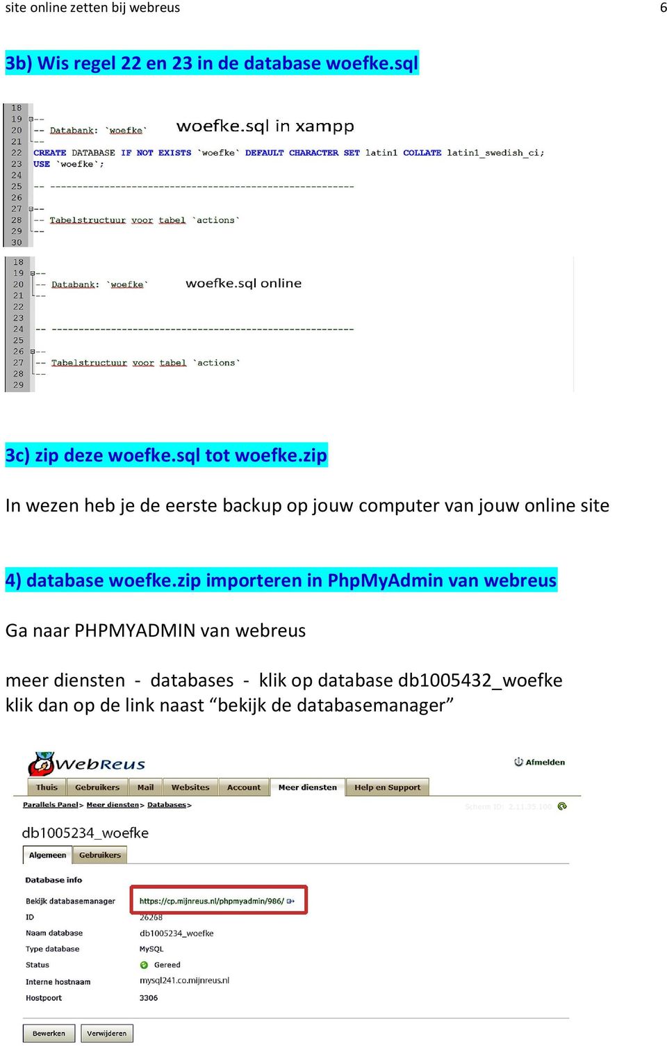 zip In wezen heb je de eerste backup op jouw computer van jouw online site 4) database woefke.