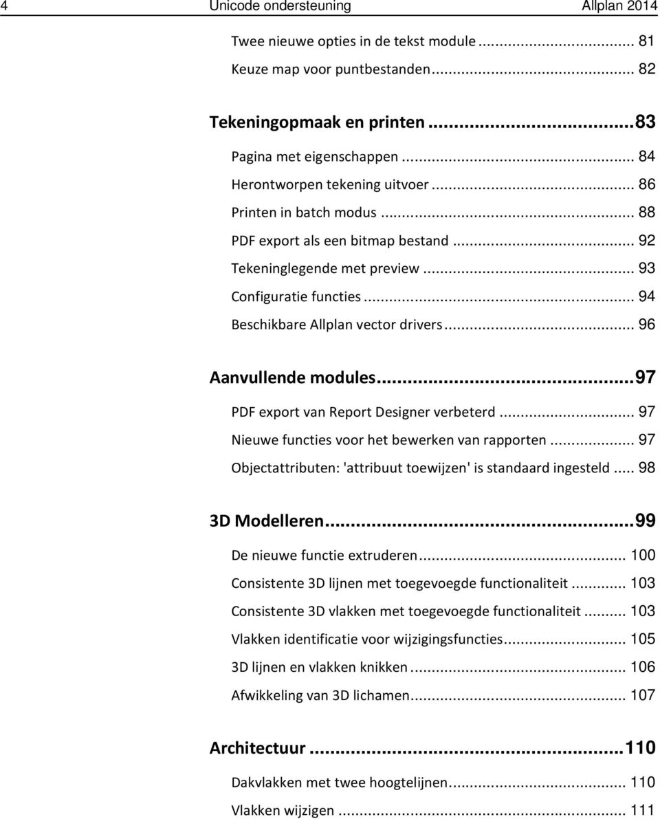 .. 94 Beschikbare Allplan vector drivers... 96 Aanvullende modules... 97 PDF export van Report Designer verbeterd... 97 Nieuwe functies voor het bewerken van rapporten.