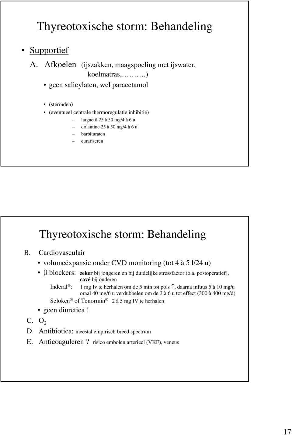 Behandeling B. Cardiovasculair volumeëxpansie onder CVD monitoring (tot 4 à 5 l/24 u) β blockers: zeker bij jongeren en bij duidelijke stressfactor (o.a. postoperatief), cavé bij ouderen 1 mg Iv te