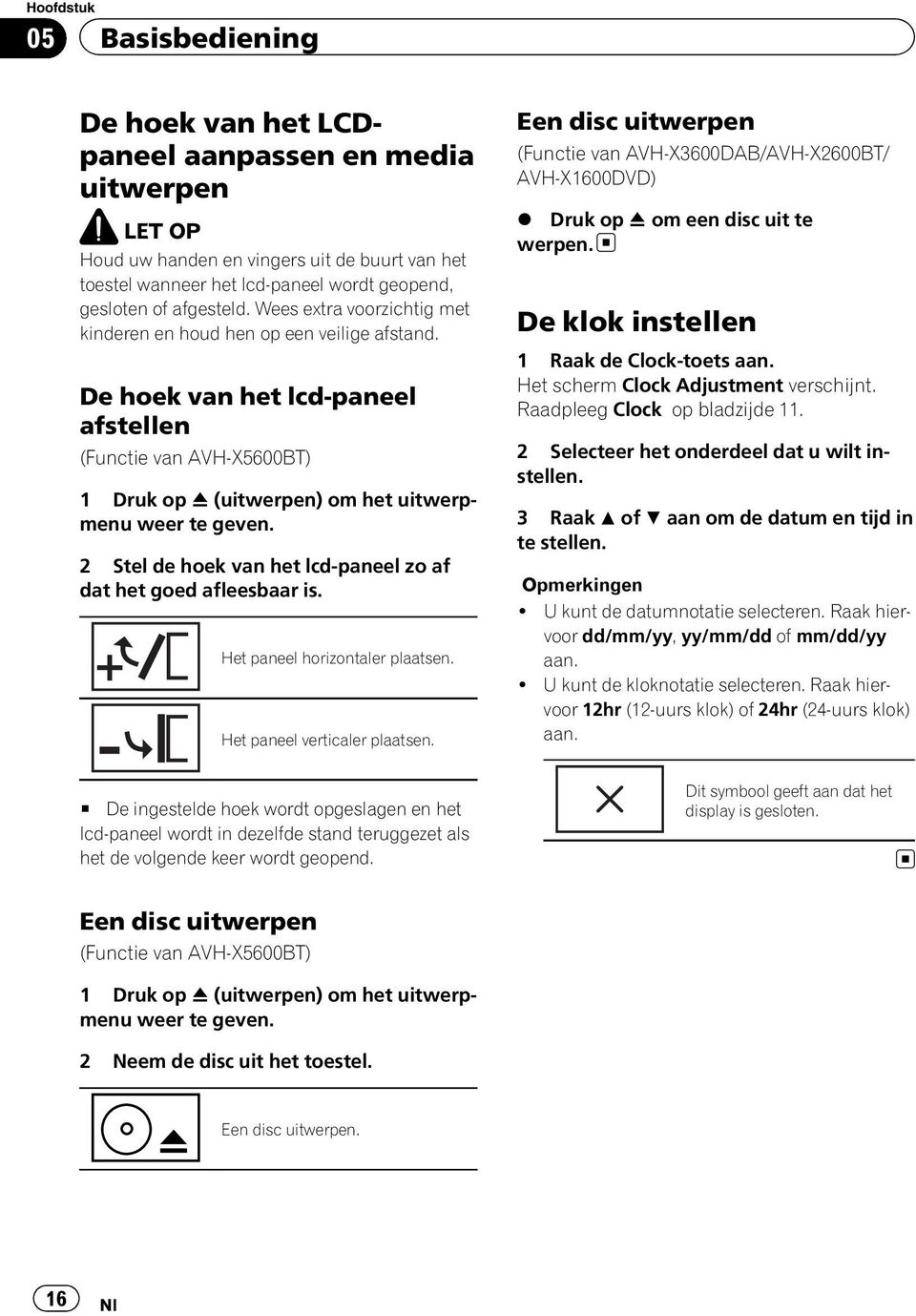 De hoek van het lcd-paneel afstellen (Functie van AVH-X5600BT) 1 Druk op h (uitwerpen) om het uitwerpmenu weer te geven. 2 Stel de hoek van het lcd-paneel zo af dat het goed afleesbaar is.