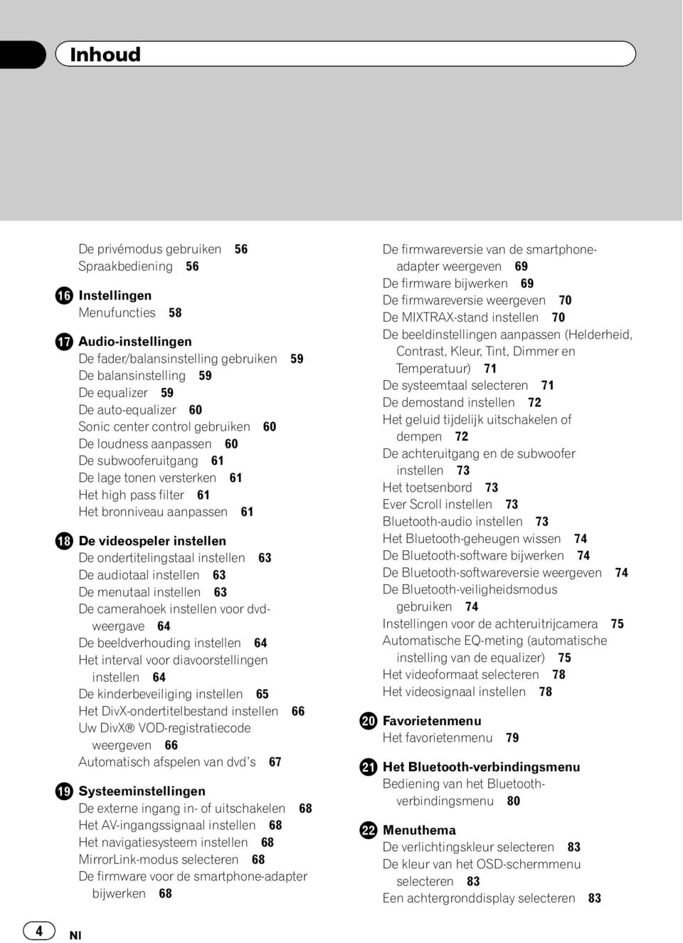 ondertitelingstaal instellen 63 De audiotaal instellen 63 De menutaal instellen 63 De camerahoek instellen voor dvdweergave 64 De beeldverhouding instellen 64 Het interval voor diavoorstellingen