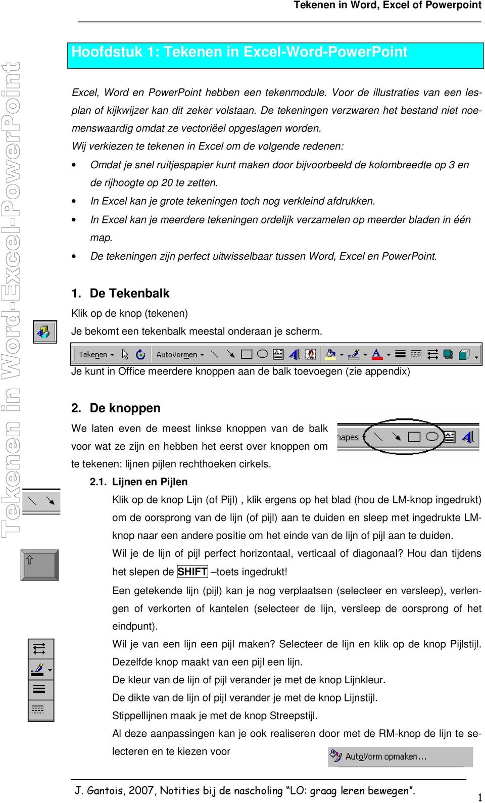 Wij verkiezen te tekenen in Excel om de volgende redenen: Omdat je snel ruitjespapier kunt maken door bijvoorbeeld de kolombreedte op 3 en de rijhoogte op 20 te zetten.