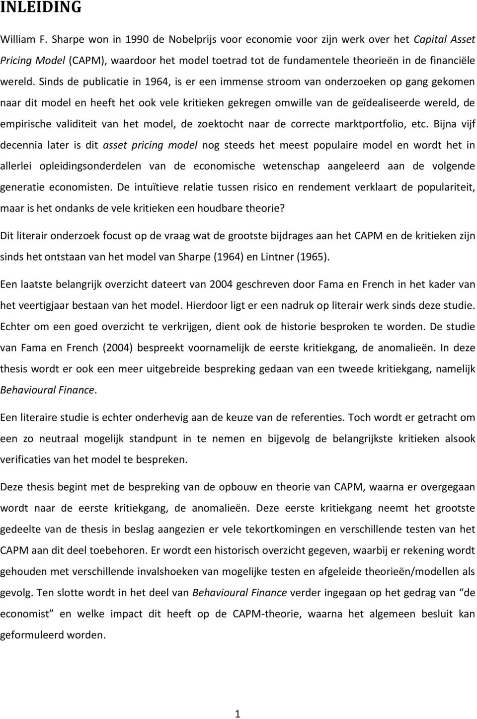 Sinds de publicatie in 1964, is er een immense stroom van onderzoeken op gang gekomen naar dit model en heeft het ook vele kritieken gekregen omwille van de geïdealiseerde wereld, de empirische