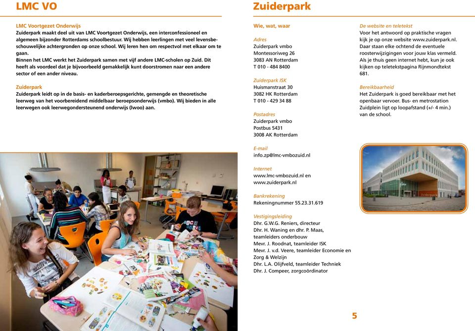 Binnen het LMC werkt het Zuiderpark samen met vijf andere LMC-scholen op Zuid. Dit heeft als voordeel dat je bijvoorbeeld gemakkelijk kunt doorstromen naar een andere sector of een ander niveau.