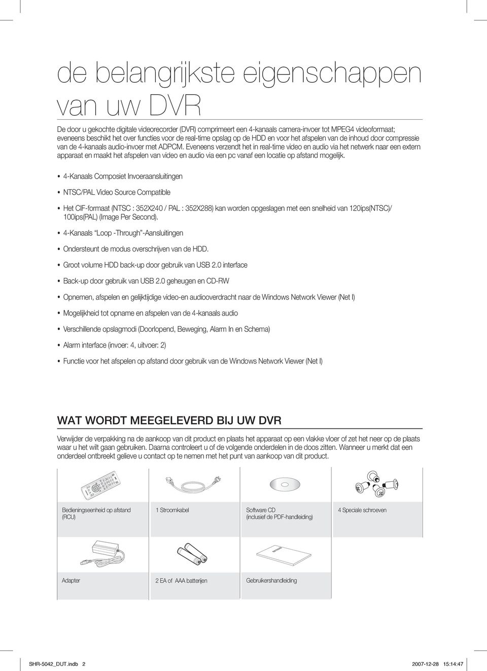 Eveneens verzendt het in real-time video en audio via het netwerk naar een extern apparaat en maakt het afspelen van video en audio via een pc vanaf een locatie op afstand mogelijk.