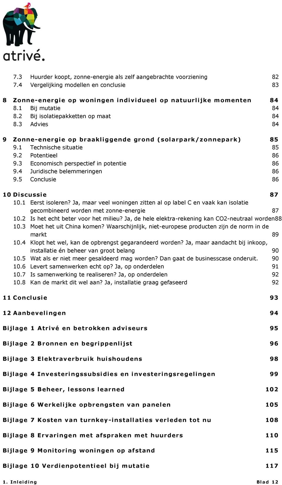 3 Economisch perspectief in potentie 86 9.4 Juridische belemmeringen 86 9.5 Conclusie 86 10 Discussie 87 10.1 Eerst isoleren?