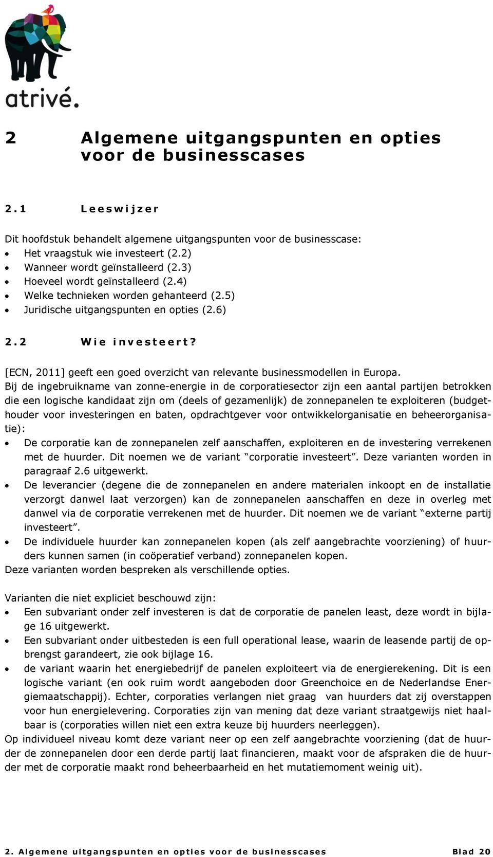 [ECN, 2011] geeft een goed overzicht van relevante businessmodellen in Europa.