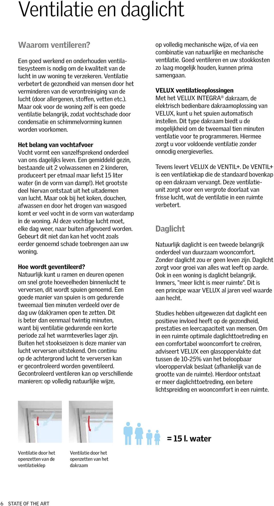 Maar ook voor de woning zelf is een goede ventilatie belangrijk, zodat vochtschade door condensatie en schimmelvorming kunnen worden voorkomen.