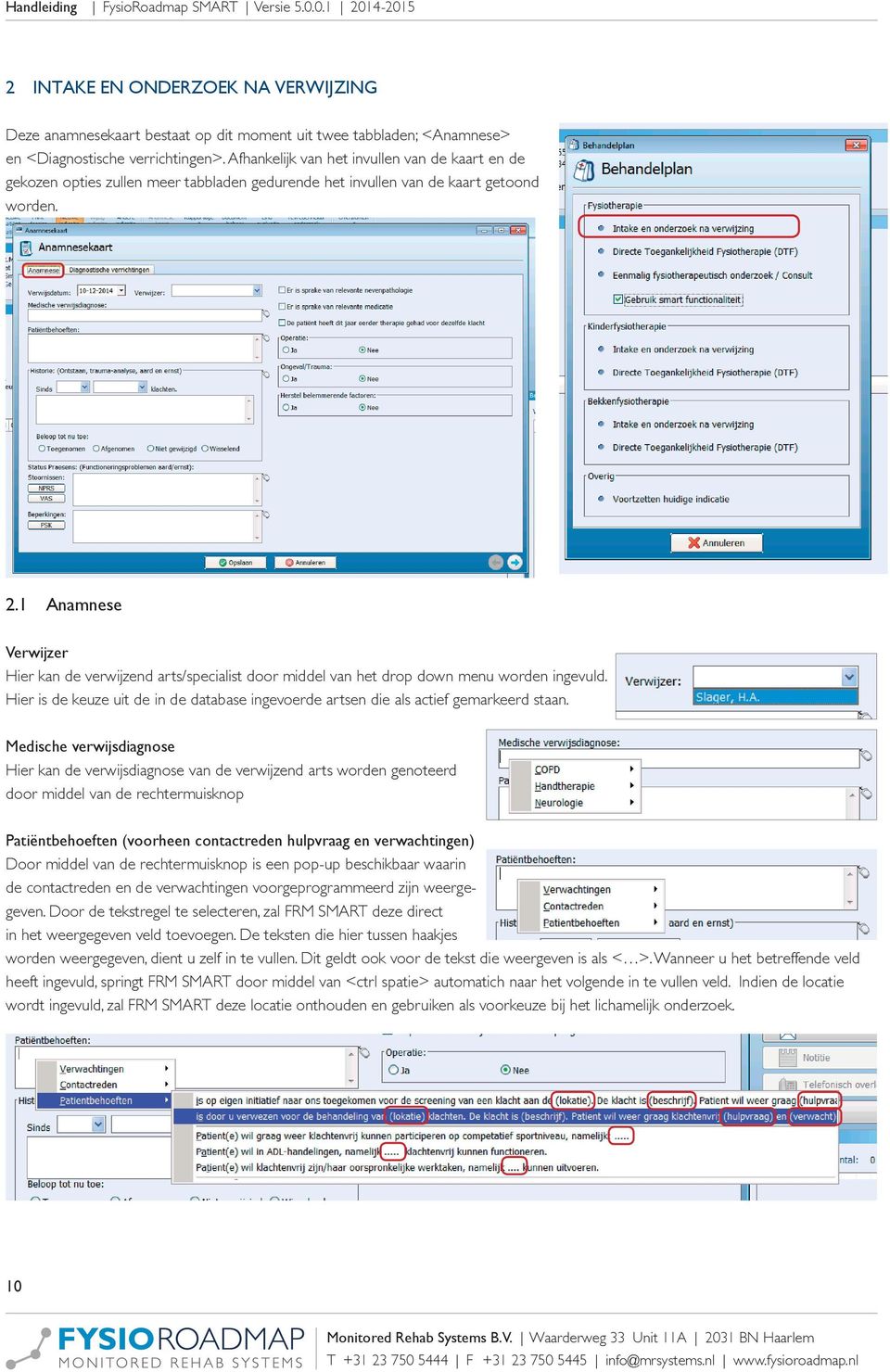 1 anamnese verwijzer Hier kan de verwijzend arts/specialist door middel van het drop down menu worden ingevuld.