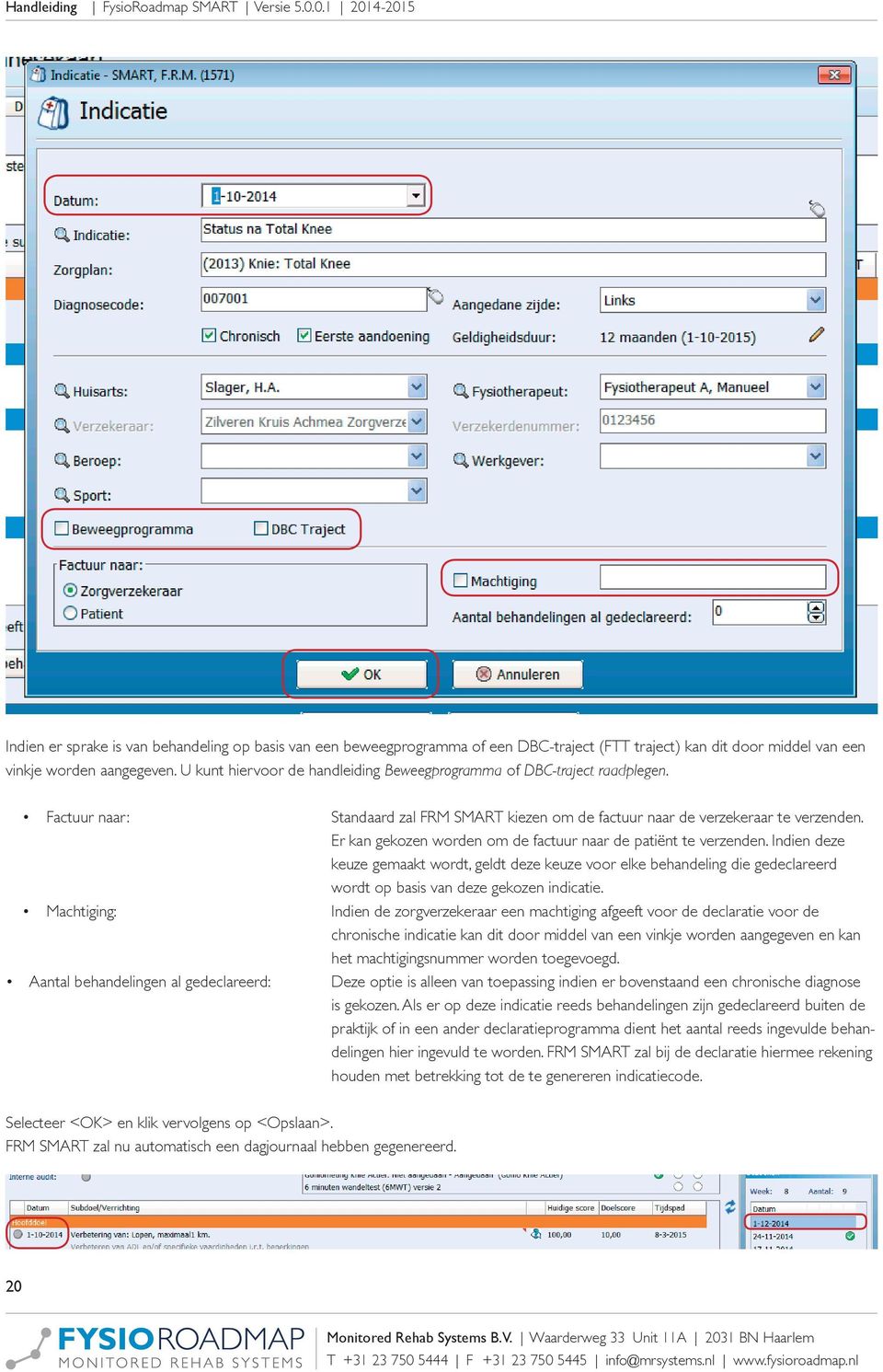 Factuur naar: Machtiging: Aantal behandelingen al gedeclareerd: Standaard zal FRM SMART kiezen om de factuur naar de verzekeraar te verzenden.