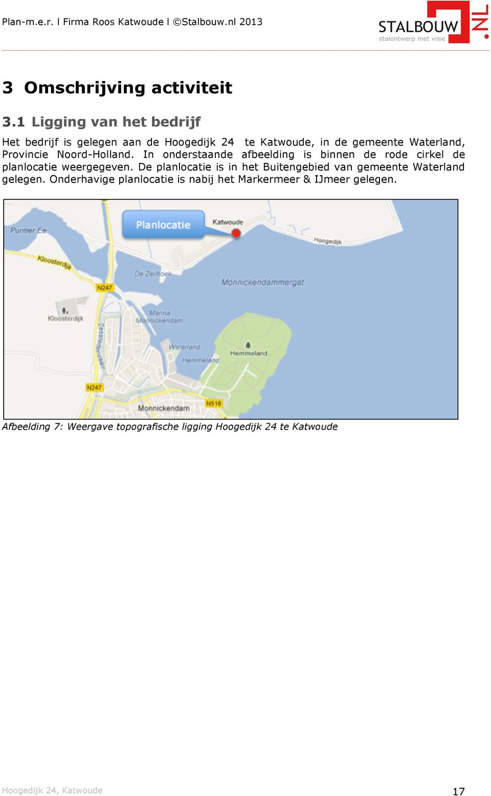 Noord-Holland. In onderstaande afbeelding is binnen de rode cirkel de planlocatie weergegeven.