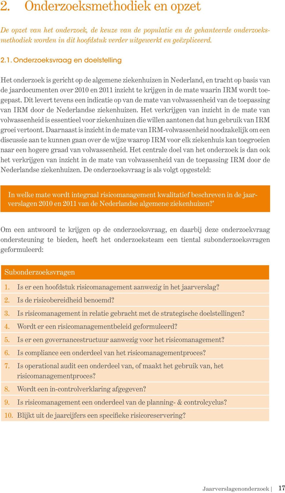 wordt toegepast. Dit levert tevens een indicatie op van de mate van volwassenheid van de toepassing van IRM door de Nederlandse ziekenhuizen.