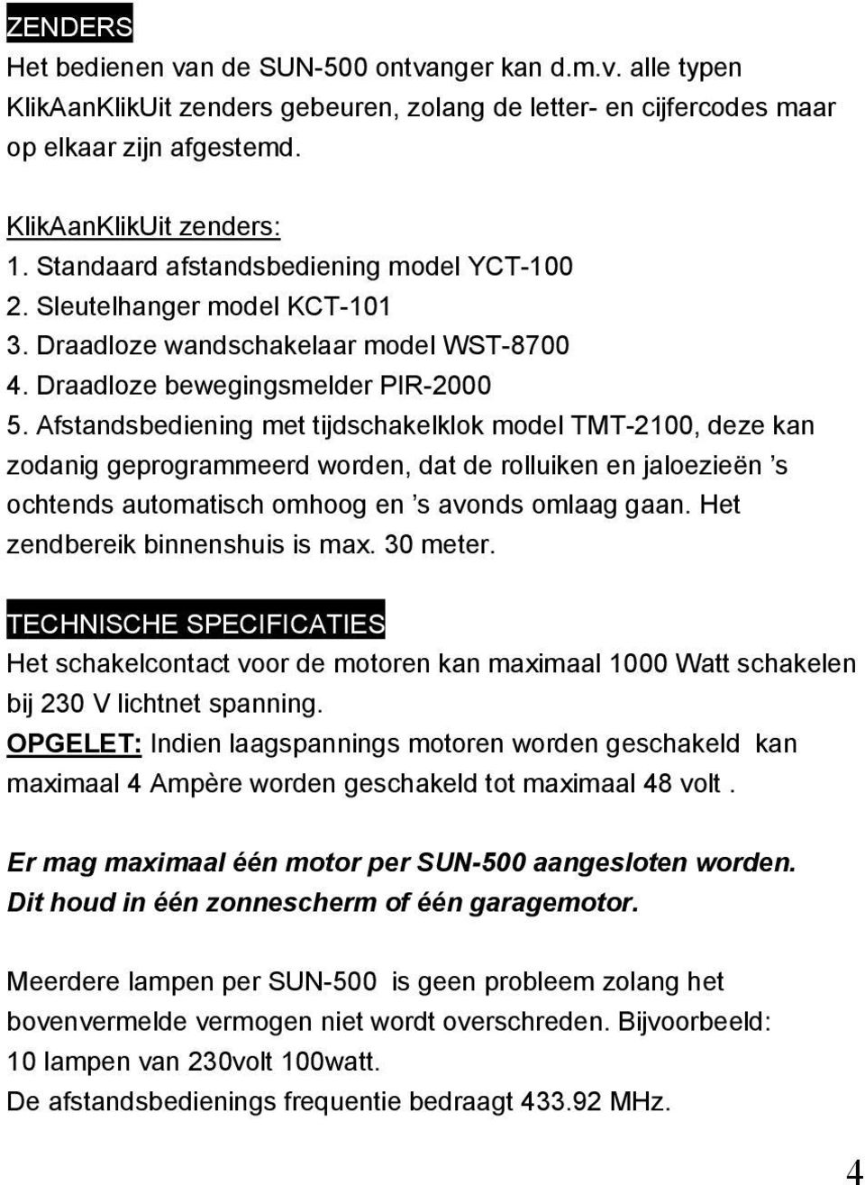 Afstandsbediening met tijdschakelklok model TMT-2100, deze kan zodanig geprogrammeerd worden, dat de rolluiken en jaloezieën s ochtends automatisch omhoog en s avonds omlaag gaan.