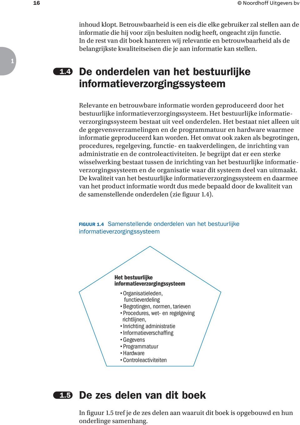 4 De onderdelen van het bestuurlijke informatieverzorgingssysteem Relevante en betrouwbare informatie worden geproduceerd door het bestuurlijke informatieverzorgingssysteem.