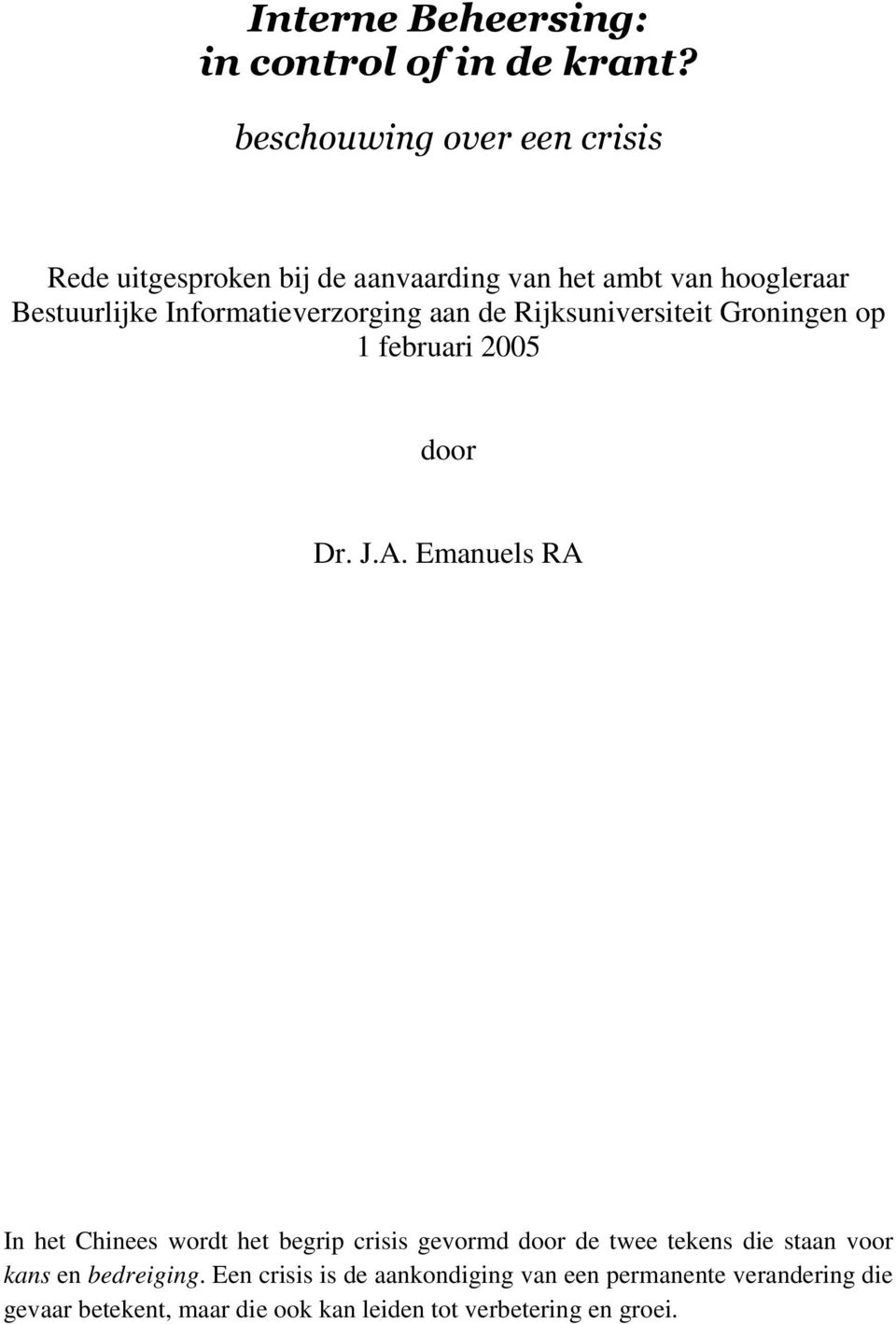 Informatieverzorging aan de Rijksuniversiteit Groningen op 1 februari 2005 door Dr. J.A.