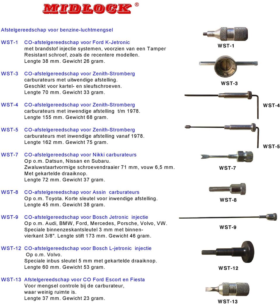 WST-1 WST-3 W ST-4 W ST-5 W ST-7 W ST-8 W ST-9 CO-afstelgereedschap voor Zenith-Stromberg carburateurs met inwendige afstelling t/m 1978. Lengte 155 mm. Gewicht 68 gram.